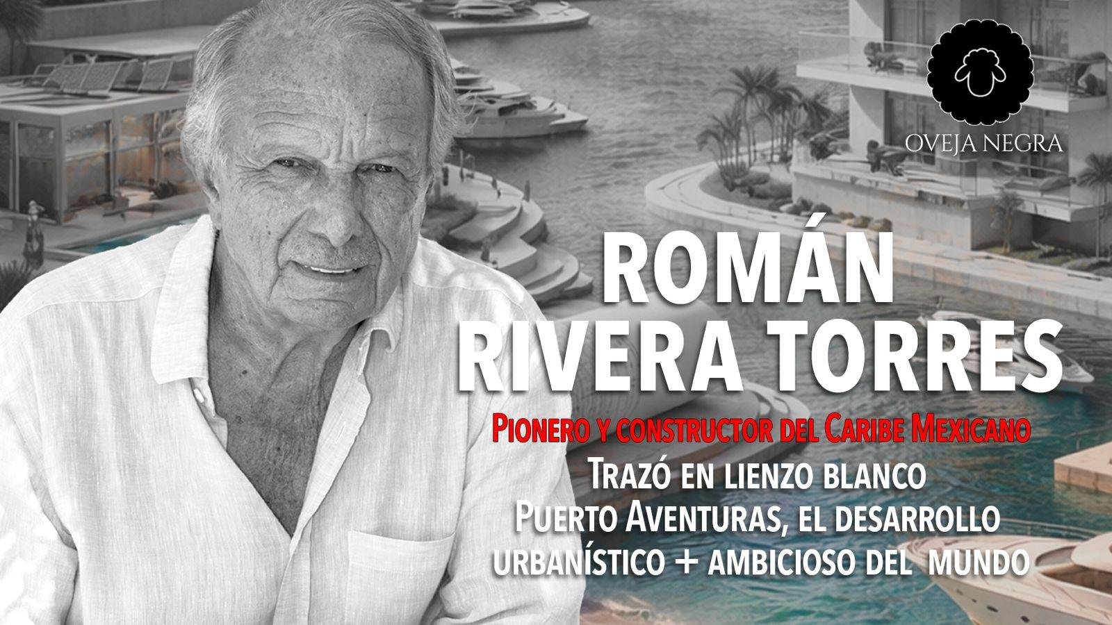 Román Rivera Torres | Pionero y constructor del Caribe Mexicano